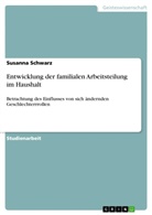Yvonne Raschke, Susanna Schwarz - Entwicklung der familialen Arbeitsteilung im Haushalt