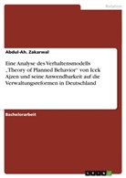 Abdul-Ah Zakarwal, Abdul-Ah. Zakarwal - Eine Analyse des Verhaltensmodells "Theory of Planned Behavior" von Icek Ajzen und seine Anwendbarkeit auf die Verwaltungsreformen in Deutschland