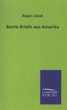 Eugen Zabel - Bunte Briefe aus Amerika