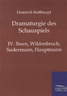 Heinrich Bulthaupt - Dramaturgie des Schauspiels - 4: Ibsen, Wildenbruch, Sudermann, Hauptmann