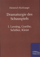 Heinrich Bulthaupt - Dramaturgie des Schauspiels - 1: Lessing, Goethe, Schiller, Kleist