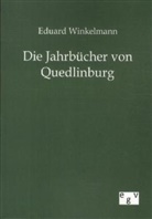 Eduard Winkelmann - Die Jahrbücher von Quedlinburg