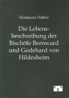 Hermann Hüffer - Die Lebensbeschreibung der Bischöfe Bernward und Godehard von Hildesheim