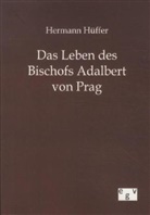 Hermann Hüffer - Das Leben des Bischofs Adalbert von Prag