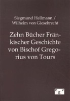 Wilhelm Von Giesebrecht, Wilhelm von               10000395365 Giesebrecht, Siegmun Hellmann, Siegmund Hellmann, Wilhelm von Giesebrecht - Zehn Bücher Fränkischer Geschichte von Bischof Gre-gorius von Tours
