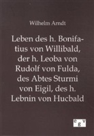 Wilhelm Arndt - Leben des h. Bonifatius von Willibald, der h. Leoba von Rudolf von Fulda, des Abtes Sturmi von Eigil, des h. Lebnin von Hucbald