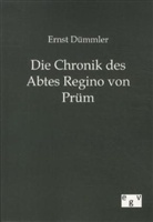 Ernst Dümmler - Die Chronik des Abtes Regino von Prüm