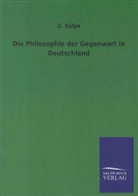 O Külpe, O. Külpe, Oswald Külpe - Die Philosophie der Gegenwart in Deutschland
