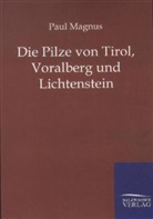 Paul Magnus - Die Pilze von Tirol, Voralberg und Lichtenstein