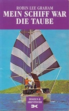 Robin L. Graham - Mein Schiff war die Taube