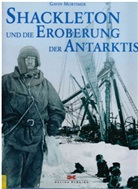 Gavin Mortimer - Shackleton und die Eroberung der Antarktis