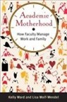 Kelly Ward, Kelly/ Wolf-Wendel Ward, Lisa Wolf-Wendel - Academic Motherhood
