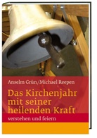 Grün Anselm, Ansel Grün OSB, Anselm Grün OSB, Michael Reepen, Michael Reepen OSB - Das Kirchenjahr mit seiner heilenden Kraft verstehen und feiern
