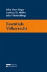 Jelka Mayr-Singer, Andreas Müller, Andreas Th. Müller, Julia Villotti - Essentials Völkerrecht