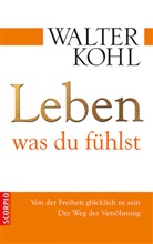 Walter Kohl, Walther Kohl - Leben, was du fühlst
