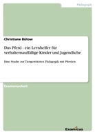 Christiane Bütow - Das Pferd - ein Lernhelfer für verhaltensauffällige Kinder und Jugendliche