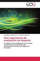 Adriana P Salazar H, Adriana P. Salazar H., Jorge Meye Upegui Garcia, Jorge Meyer Upegui Garcia - Una experiencia de evaluación de impacto