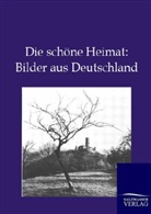 Ohne Autor - Die schöne Heimat: Bilder aus Deutschland