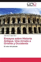 Julio Oscar López Saco - Ensayos sobre Historia Antigua. Una mirada a Oriente y Occidente