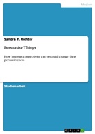 Sandra Y Richter, Sandra Y. Richter - Persuasive Things