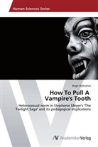 Birgit Hofstätter - How To Pull A Vampire's Tooth