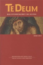 Benediktinerabtei Maria Laach, Benediktiner-Abtei Maria Laach, Benediktinerabte Maria Laach - Te Deum, Das Stundengebet im Alltag - 3/2013: März 2013
