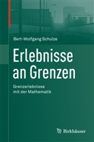 Bert-Wolfgang Schulze - Erlebnisse an Grenzen - Grenzerlebnisse mit der Mathematik