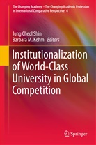 Jun Cheol Shin, Jung Cheol Shin, Barbara M. Kehm, M Kehm, M Kehm, Jung Cheol Shin - Institutionalization of World-Class University in Global Competition