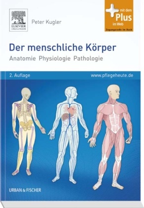 Peter Kugler - Der menschliche Körper Anatomie - Physiologie - Pathologie. Mit dem Plus im Web. Zugangscode im Buch
