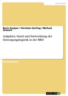Christia Gerling, Christian Gerling, Michae Grünert, Michael Grünert, Bori Guzijan, Boris Guzijan - Aufgaben, Stand und Entwicklung der Entsorgungslogistik in der BRD