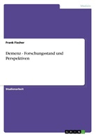 Frank Fischer - Demenz - Forschungsstand und Perspektiven
