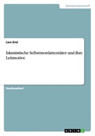 Lars Erol, Aykut Ilaslan - Islamistische Selbstmordattentäter und ihre Leitmotive
