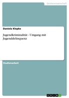 Daniela Klepke - Jugendkriminalität - Umgang mit Jugenddelinquenz