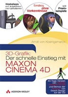 Arndt Von Koenigsmarck - 3D-Grafik - Der schnelle Einstieg in Maxon Cinema 4D, m. CD-ROM