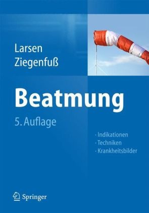 Larse, R. Larsen, Reinhar Larsen, Reinhard Larsen, Ziegenfuss, … - Beatmung Indikationen, Techniken, Krankheitsbilder
