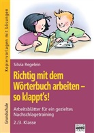 Silvia Regelein - Richtig mit dem Wörterbuch arbeiten - so klappt's! 2./3. Klasse
