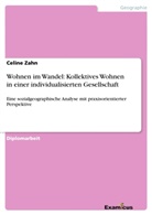 Celine Zahn - Wohnen im Wandel: Kollektives Wohnen in einer individualisierten Gesellschaft