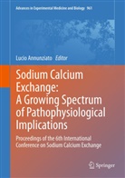 Luci Annunziato, Lucio Annunziato - Sodium Calcium Exchange: A Growing Spectrum of Pathophysiological Implications
