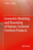 Charlie C L Wang, Charlie C. L. Wang, Charlie C. L. Changling Wang, Charlie C.L. Changling Wang - Geometric Modeling and Reasoning of Human-Centered Freeform Products