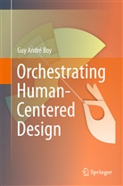 Guy Boy, Guy A. Boy, Guy Andre Boy, Guy André Boy - Orchestrating Human-Centered Design