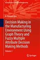 R Venkata Rao, R. Venkata Rao - Decision Making in Manufacturing Environment. Vol.2