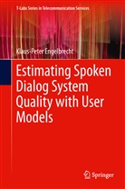 Klaus-Peter Engelbrecht - Estimating Spoken Dialog System Quality with User Models