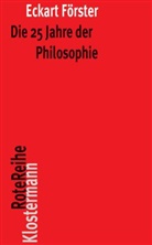 Eckart Förster - Die 25 Jahre der Philosophie