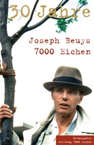 Josep Beuys, Joseph Beuys, Stiftun 7000 Eichen, Stiftung 7000 Eichen - Joseph Beuys. 30 Jahre. 7000 Eichen