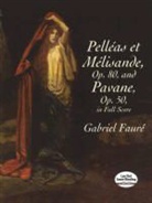 Gabriel Faure, Gabriel Urbain Fauré - Pelleas Et Melisande, Op. 80, and Pavane, Op. 50, in Full Score