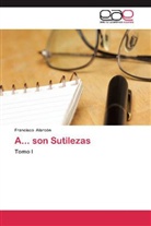 Francisco Alarcón - A... son Sutilezas