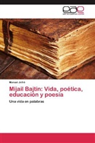 Manuel Jofré - Mijail Bajtin: Vida, poética, educación y poesía