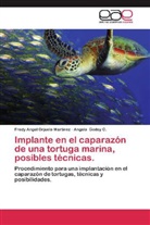 Angela Godoy C, Angela Godoy C., Fredy Ange Orjuela Martinez, Fredy Angel Orjuela Martinez - Implante en el caparazón de una tortuga marina, posibles técnicas.