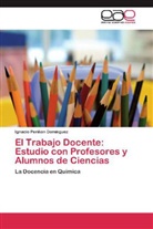 Ignacio Periñán Domínguez - El Trabajo Docente: Estudio con Profesores y Alumnos de Ciencias