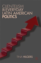 Tina Hilgers, Hilgers Tina, Hilgers, T Hilgers, T. Hilgers, Tina Hilgers - Clientelism in Everyday Latin American Politics